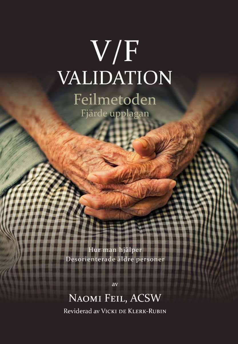 Feil, Naomi ; Klerk-Rubin, Vicki : V/F Validation - Feimetoden : hur man hjälper desorienterade äldre-äldre