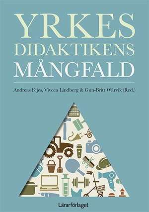 Fejes, Andreas ; Lindberg, Viveca ; Wärvik, Gun-Britt ; Andersson, Per ; Berg Christoffersson, Gunilla ; Carlgren, Ingrid ; Christidis, Maria ; Fjellström, Magnus ; Klope, Eva ; Köpsén, Susanne ; Leibring, Ingela ; Lindholm, Ola ; Muhrman, Karolina ; Mårtensson, Åsa ; Thång, Per-Olof ; Tyson, Ruhi ; Wallin, Jessica ; Wyszynska Johansson, Martina ; Öhman, Anna : Yrkesdidaktikens mångfald