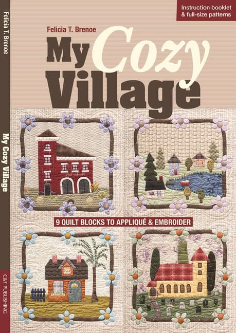 Felicia T. Brenoe : My cozy village - 9 quilt blocks to applique & embroider