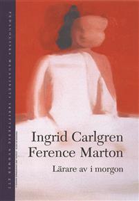 Ference Marton Ingrid Carlgren : Lärare av imorgon