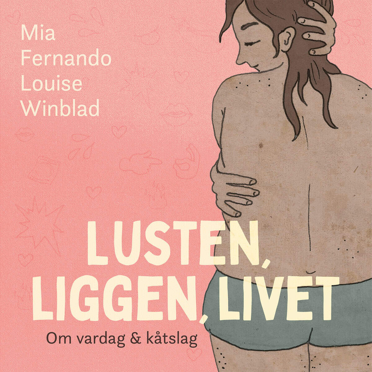 Fernando, Mia ; Winblad, Louise : Lusten, liggen, livet