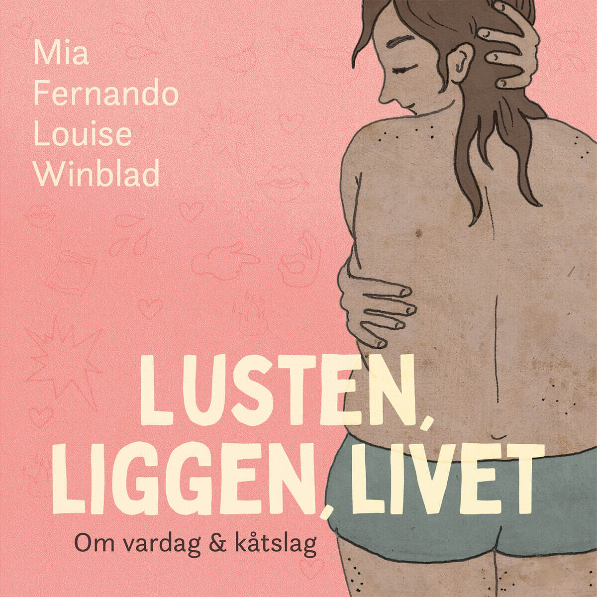 Fernando, Mia ; Winblad, Louise : Lusten, liggen, livet : om vardag och kåtslag
