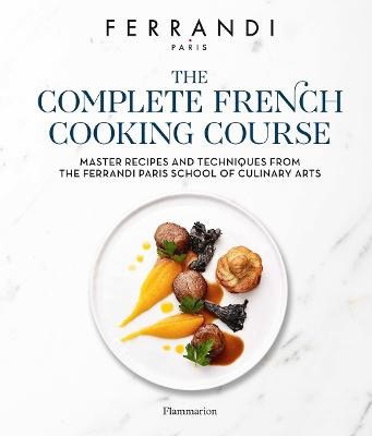 FERRANDI Paris : The Complete French Cooking Course
