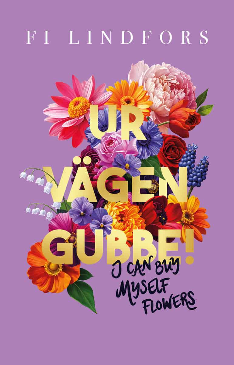 Fi Lindfors : Ur vägen gubbe! : I can buy myself flowers