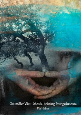 Fia Hobbs : Öst möter Väst : mental träning över gränserna