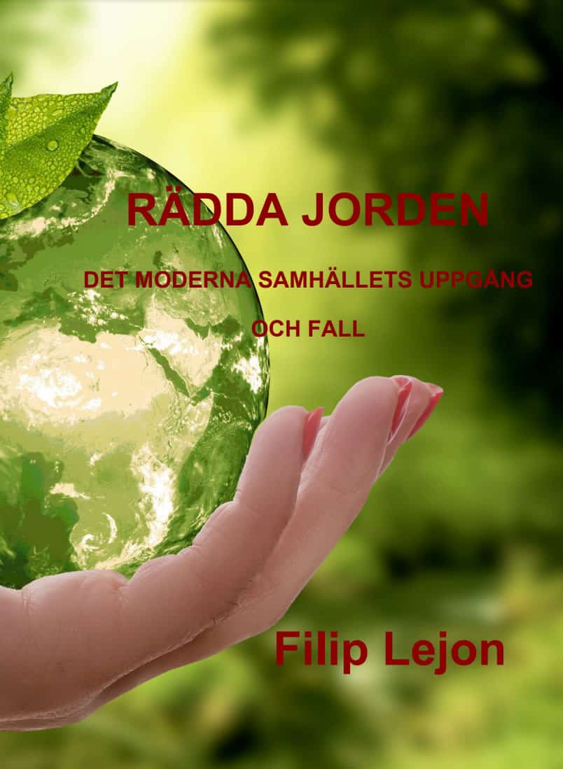 Filip Lejon : Rädda jorden : det moderna samhällets uppgång och fall