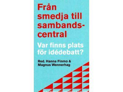 Finmo, Hanna ; Wennerhag, Magnus (red.) : Från smedja till sambandscentral. Var finns plats för idédebatt?