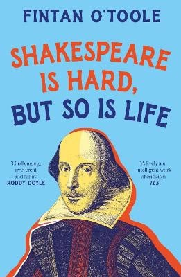 Fintan O'Toole : Shakespeare is Hard, but so is Life