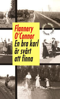 Flannery O'Connor : En bra karl är svårt att finna