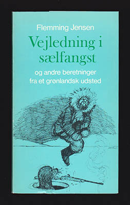 Flemming Jensen : Vejledning i sælfangst og andre beretninger fra et grønlandsk udsted