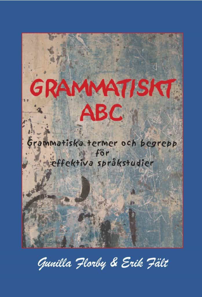 Florby, Gunilla ; Fält, Erik : Grammatiskt ABC : grammatiska termer och begrepp för effektiva språkstudier
