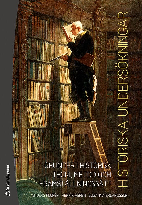 Florén, Anders; Ågren, Henrik; Erlandsson, Susanna : Historiska undersökningar - Grunder i historisk teori, metod och framställningssätt