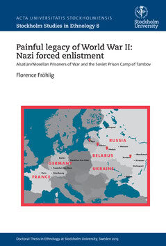 Florence Fröhlig : Painful legacy of World War II: Nazi forced enlistment : Alsatian/Mosellan prisoners of war and the Soviet prison camp of Tambov