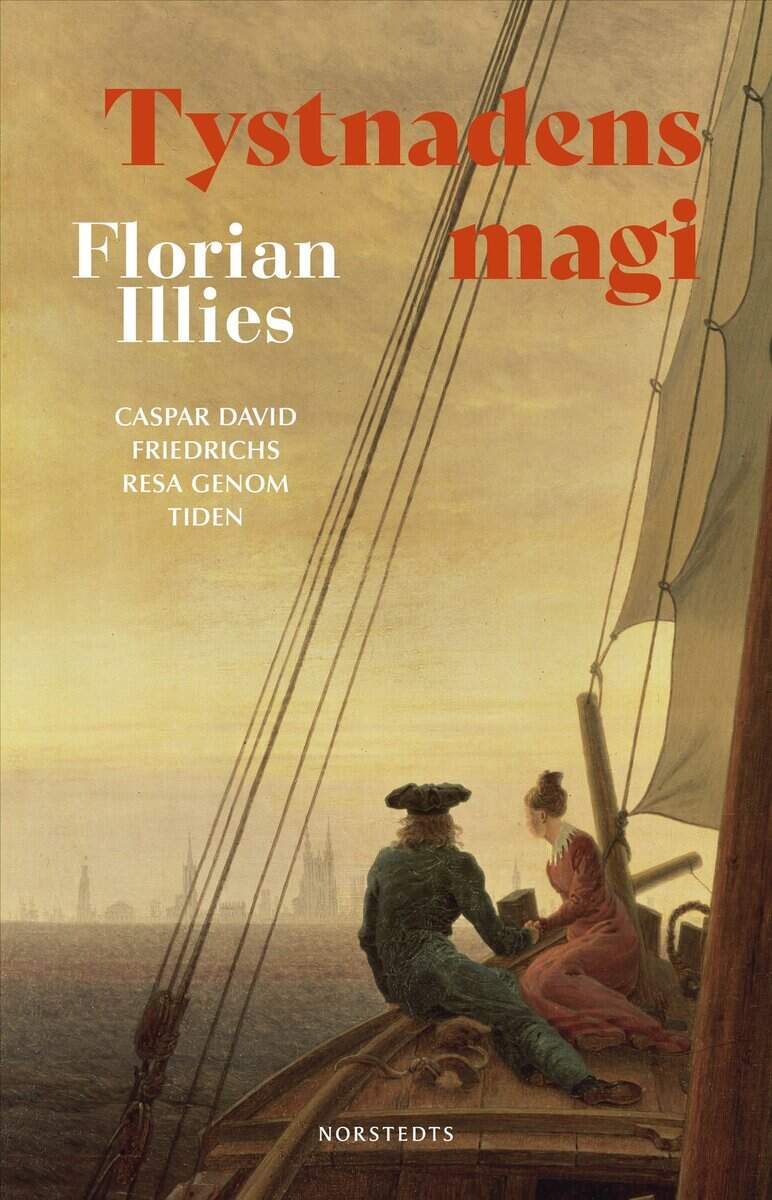 Florian Illies : Tystnadens magi : Caspar David Friedrichs resa genom tiden