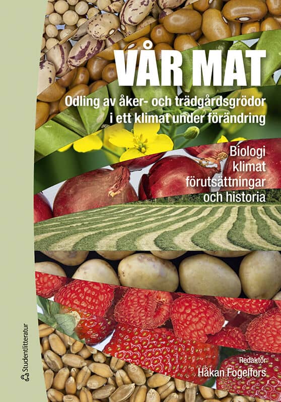 Fogelfors, Håkan ; Andersson, Annica ; Ascard, Johan ; Bergkvist, Göran ; Börjesdotter, Desiree ; Carlsson, Georg ; Dahlin, Sigrun ; Eckersten, Henrik ; Eriksson, Jan ; Fries, Ingemar ; Gustavsson, Anne-Maj ; Gustafsson, Göran ; Gustavsson, Björn ; Grimberg, Åsa ; Lundin Hagman, Jannie ; Halling, Magnus ; Hammenhag, Cecilia ; Hansson, Margareta ; Huss-Danell, Kerstin ; Lagerlöf, Jan ; Moberg, Emma ; Nilsdotter Linde, Nilla ; Persson, Paula ; Ragnarsson, Sara ; Svensson, Birgitta : Vår mat