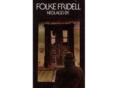 Folke Fridell : Nedlagd by
