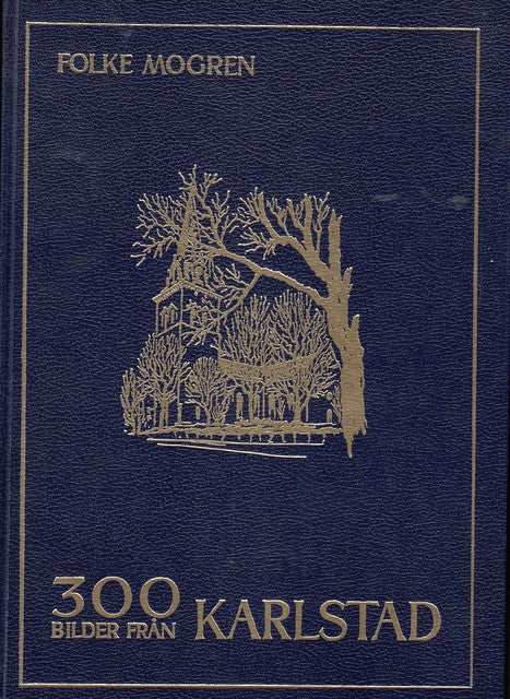 Folke Mogren : 300 bilder från Karlstad