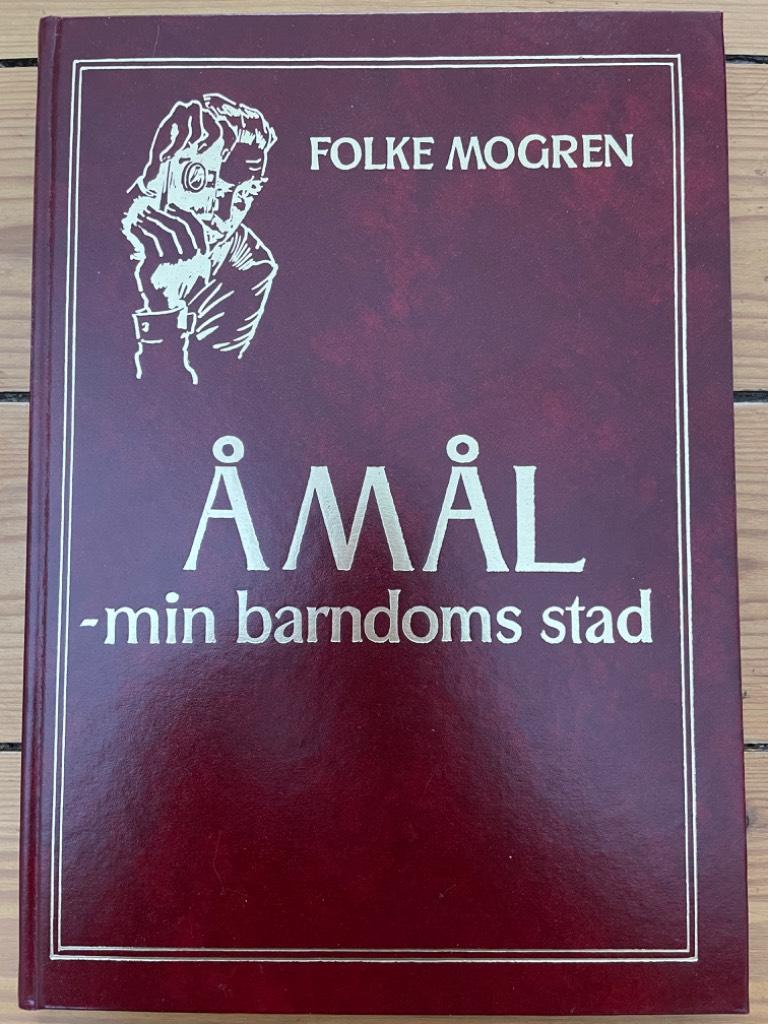 Folke Mogren : Åmål - min barndoms stad