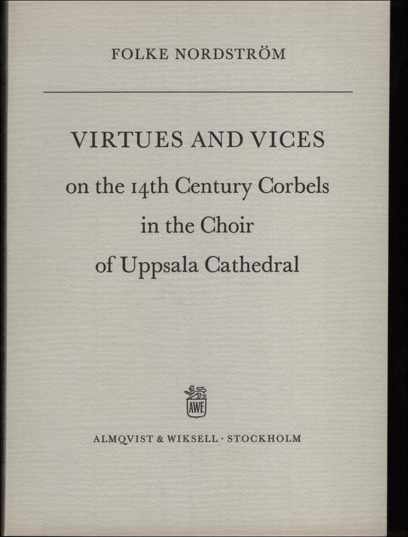 Folke Nordström : Virtues and vices on the 14th century corbels in the choir of Uppsala Cathedral