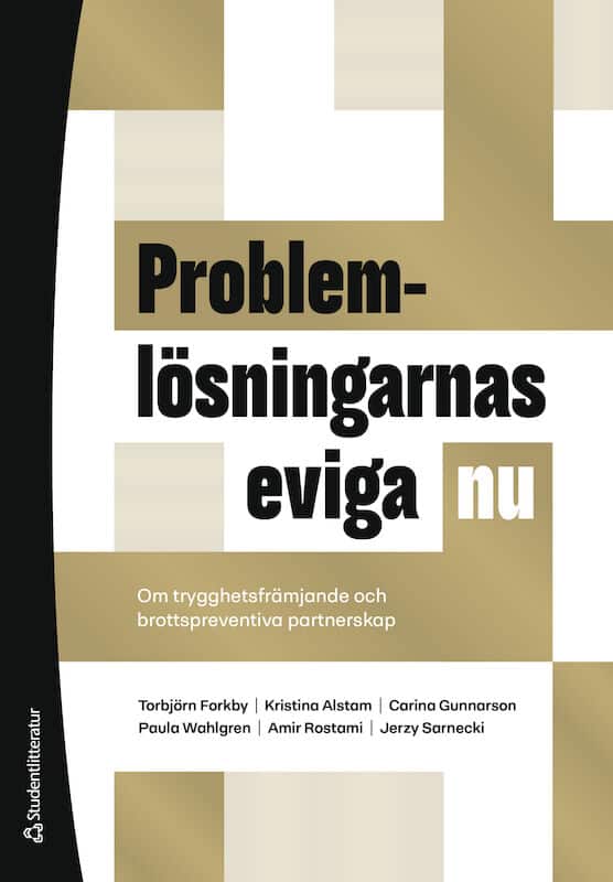 Forkby, Torbjörn ; Alstam, Kristina ; Gunnarson, Carina ; Wahlgren, Paula ; Rostami, Amir ; Sarnecki, Jerzy : Problemlösningarnas eviga nu : om trygghetsfrämjande och brottspreventiva partnerskap
