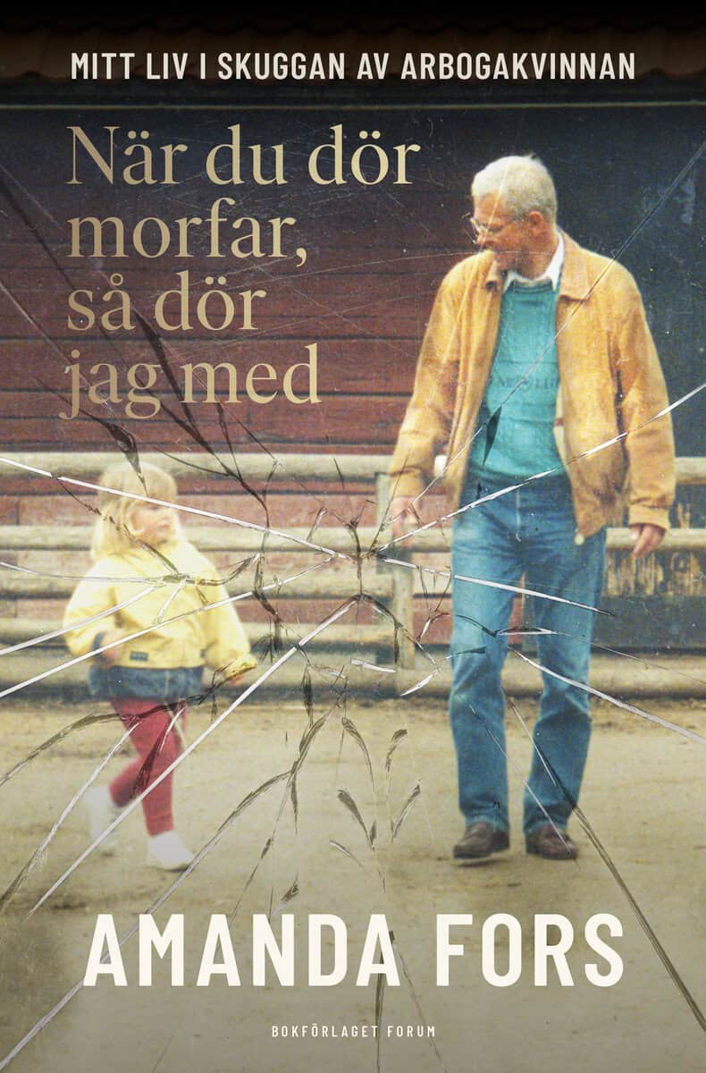 Fors, Amanda ; Milton, Leone : När du dör morfar, så dör jag med : mitt liv i skuggan av Arbogakvinnan