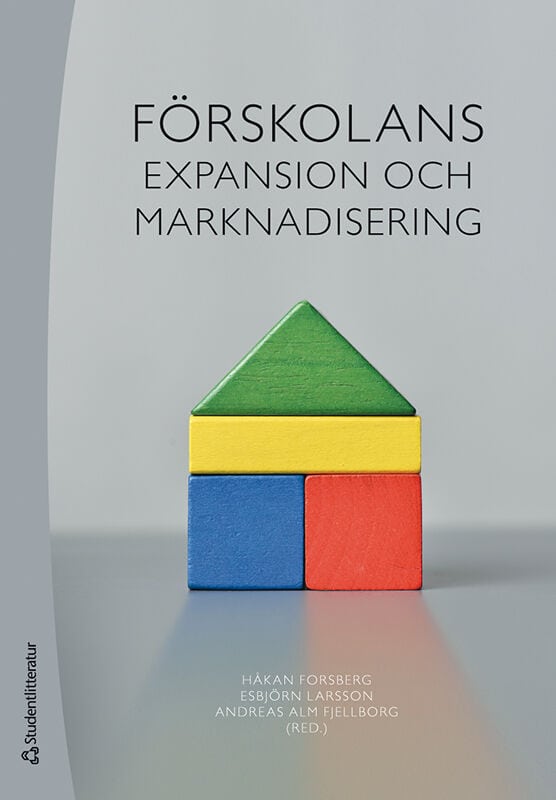 Forsberg, Håkan ; Larsson, Esbjörn ; Alm Fjellborg, Andreas ; Benerdal, Malin ; Carlbaum, Sara ; Ekman Ladru, Danielle ; Ginnerskov-Dahlberg, Mette ; Gustafson, Katarina ; Lidegran, Ida ; Lindgren, Anne-Li ; Lindgren, Joakim ; Rönnberg, Linda ; Waddling, Jennifer ; Westberg, Johannes : Förskolans expansion och marknadisering