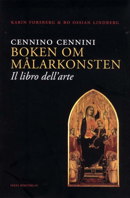 Forsberg, Karin ; Lindberg, Bo Ossian : Cennino Cennini Boken om målarkonsten : 'Il libro dell-arte'