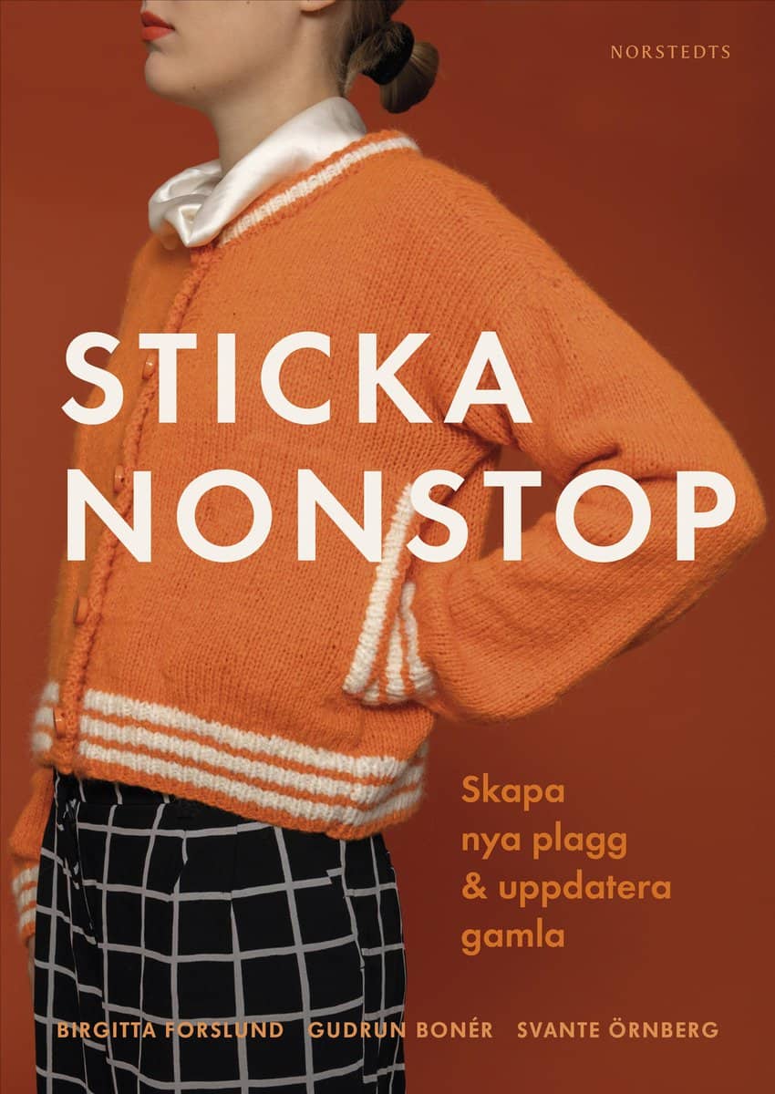Forslund, Birgitta ; Bonér, Gudrun : Sticka nonstop : Skapa nya plagg & uppdatera gamla