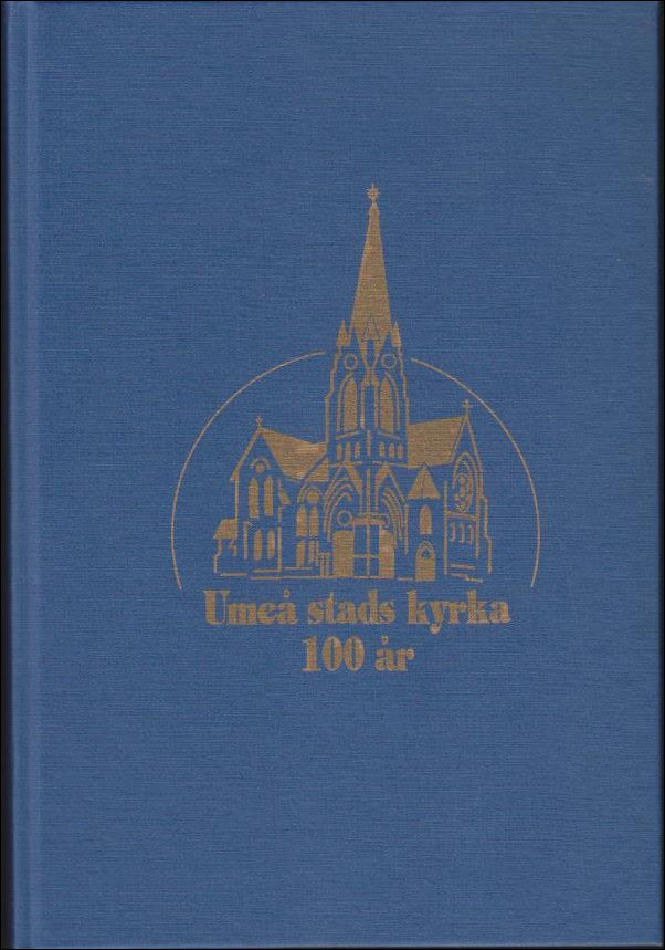 Forsman, Harald ; Lindegren, Peter ; Bäckström, Thommy ; Seger, Karin (red.) : Umeå Stads kyrka 100 år
