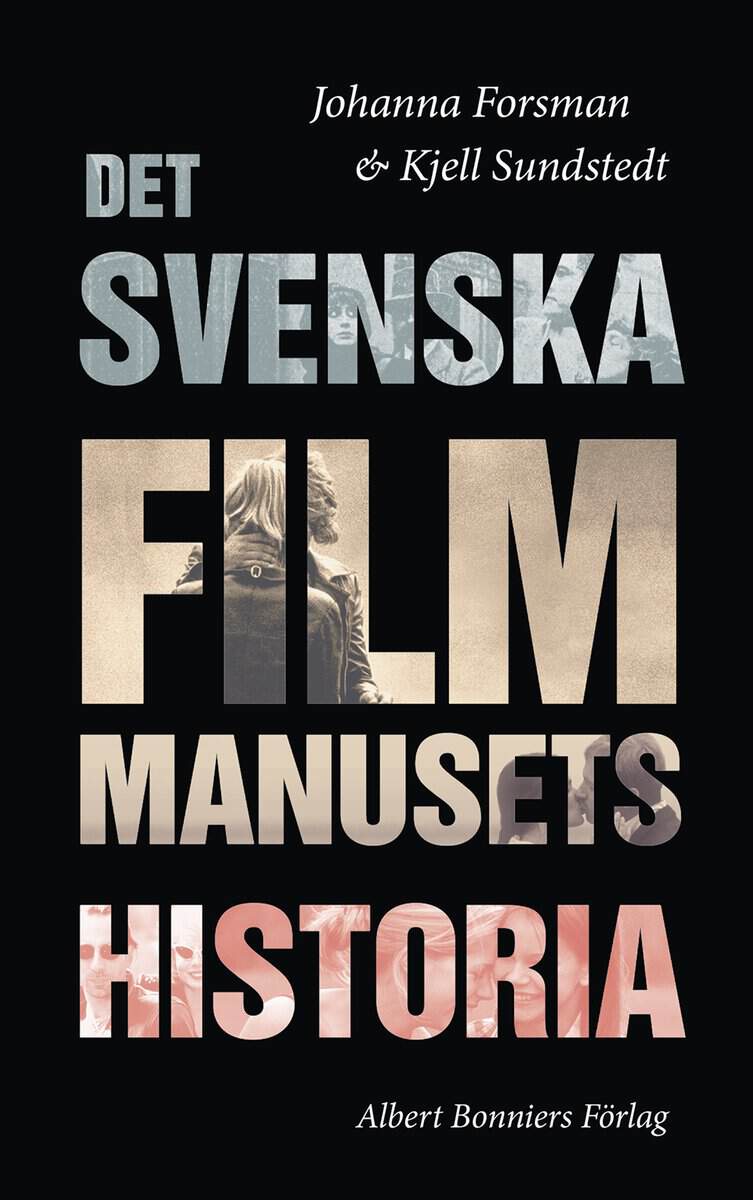 Forsman, Johanna ; Sundstedt, Kjell : Det svenska filmmanusets historia