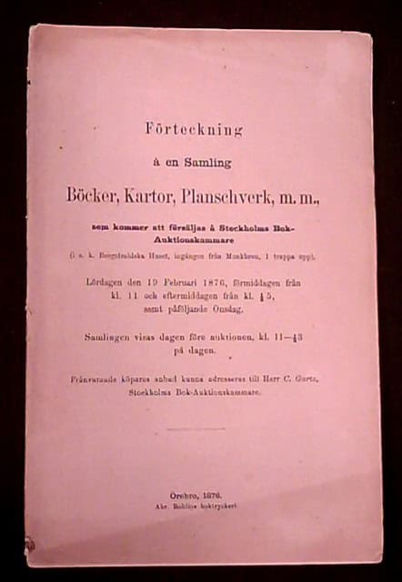 Förteckning å en Samling Böcker, Kartor, Planschverk, m.m. som kommer försäljas å Stockholms Bok-Auktionskammare (i s.k. Bergstrahlska Huset, ingången från Munkbron, 1 trappa upp)