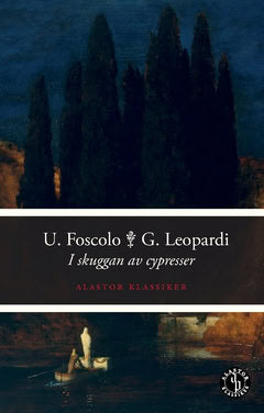 Foscolo, Ugo ; Leopardi, Giacomo : I skuggan av cypresser