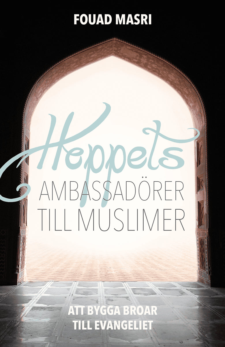 Fouad Masri : Hoppets ambassadörer till muslimer : att bygga broar till evangeliet