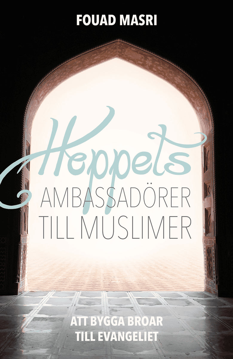 Fouad Masri : Hoppets ambassadörer till muslimer : att bygga broar till evangeliet
