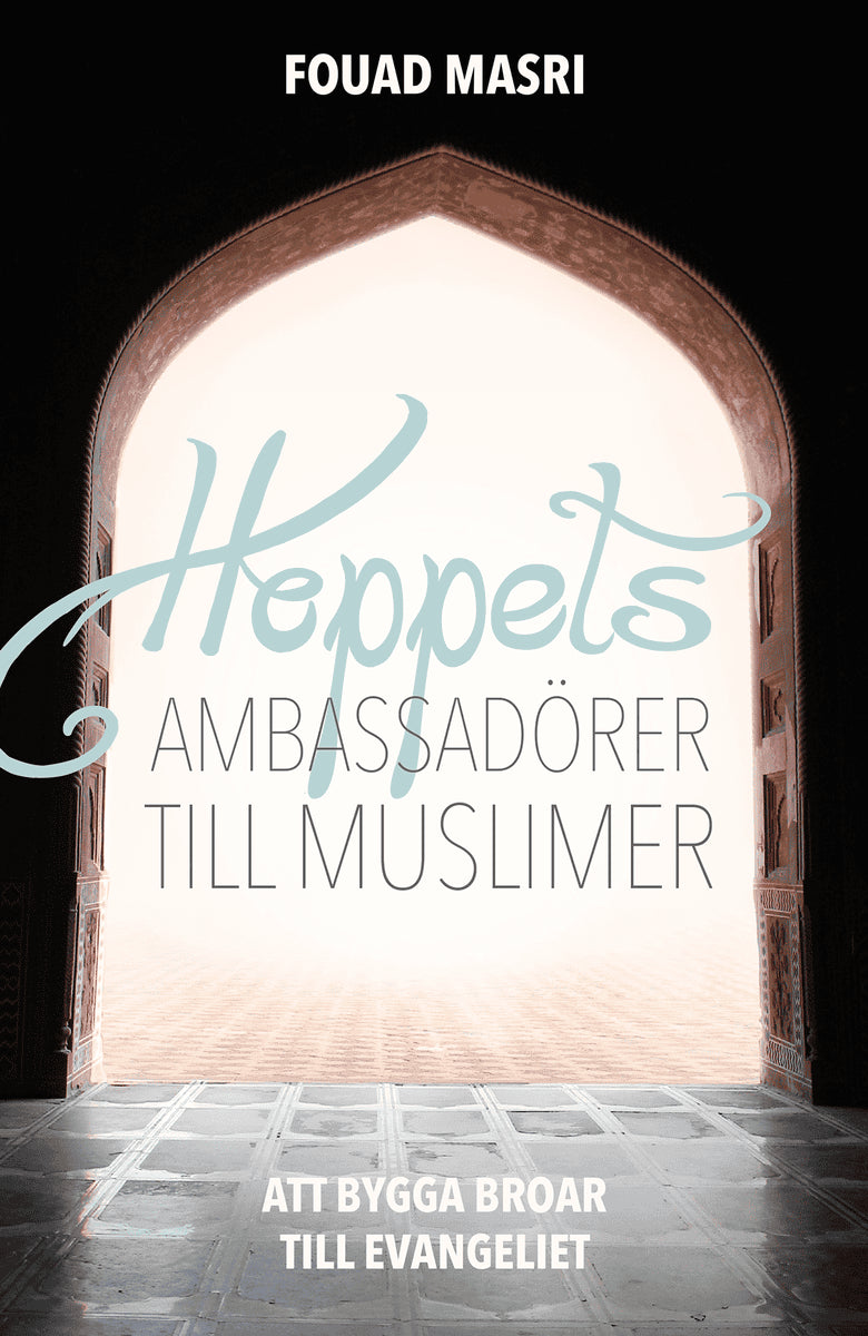 Fouad Masri : Hoppets ambassadörer till muslimer : att bygga broar till evangeliet