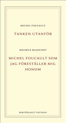Foucault, Michel ; Blanchot, Maurice : Tanken utanför ; Michel Foucault som jag föreställer mig honom