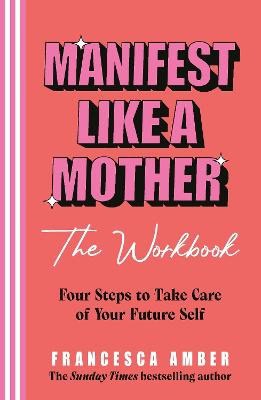 Francesca Amber : Manifest Like a Mother - The Workbook