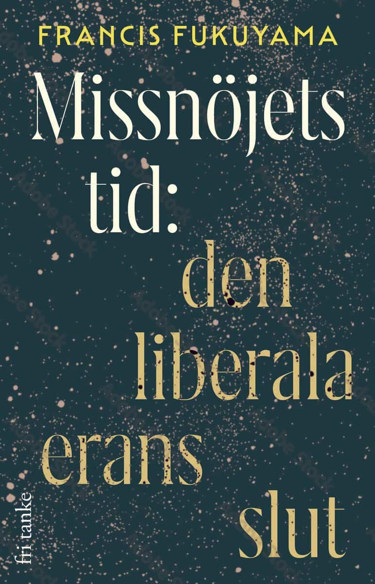 Francis Fukuyama : Missnöjets tid : den liberala erans slut