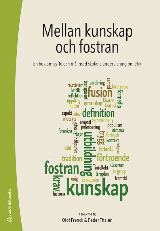 Franck, Olof ; Thalén, Peder ; Irisdotter Aldenmyr, Sara ; Alvén, Fredrik ; K Flensner, Karin ; Hammarén, Nils ; Lilja, Annika ; Liljefors Persson, Bodil ; Liljestrand, Johan ; Lindström, Niclas ; Löfstedt, Malin ; Svensson, Jonas ; Westerström, Björn : Mellan kunskap och fostran