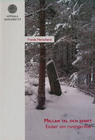 Frands Herschend : Mellan tal och skrift : essäer om runinskrifter