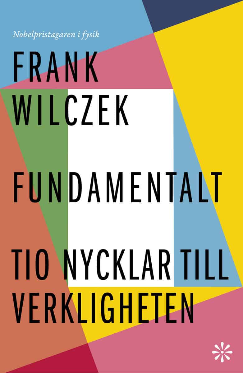 Frank Wilczek : Fundamentalt : tio nycklar till verkligheten