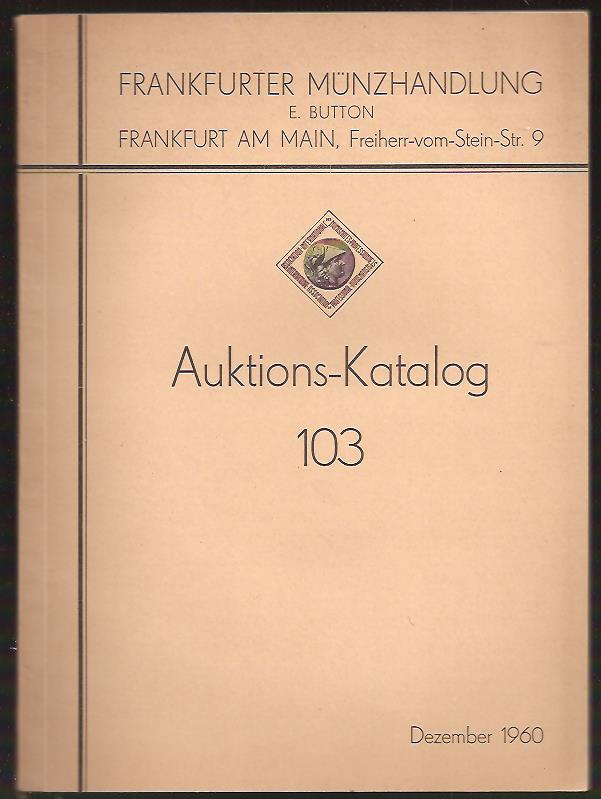 Frankfurter Münzhandlung E. Button Frankfurter Münzhandlung E. Button, Auktions-Katalog 103, Dezember 1960.