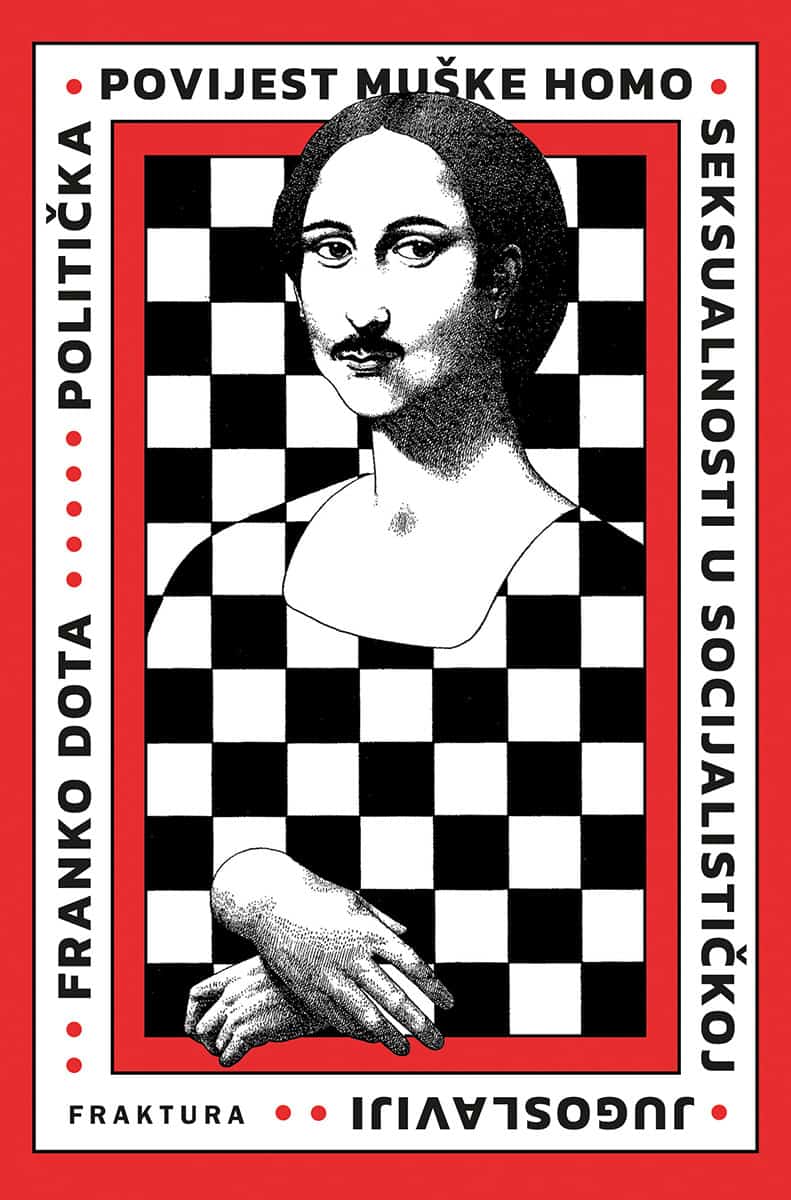 Franko Dota : Politička povijest muške homoseksualnosti u socijalističkoj Jugoslaviji