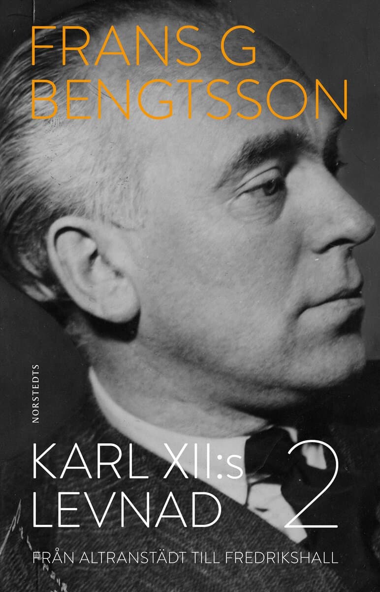 Frans G. Bengtsson : Karl XII:s levnad. Del 2, Från Altranstädt till Fredrikshall