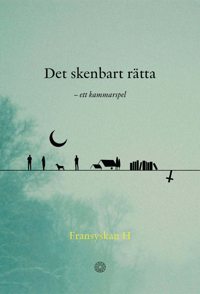 Fransyskan H. : Det skenbart rätta : ett kammarspel