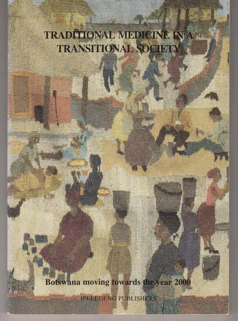 Frants Staugård : Traditional medicine in a transitional society, Botswana moving towards the year 2000