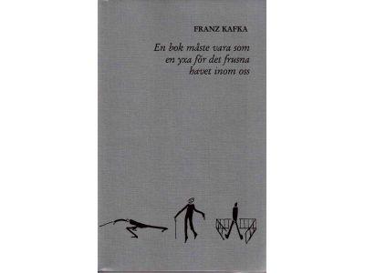 Franz Kafka : En bok måste vara som en yxa för det frusna havet inom oss