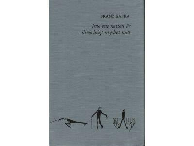 Franz Kafka : Inte ens natten är tillräckligt mycket natt