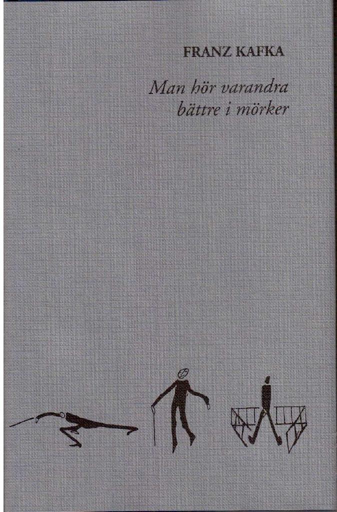 Franz Kafka : Man hör varandra bättre i mörker