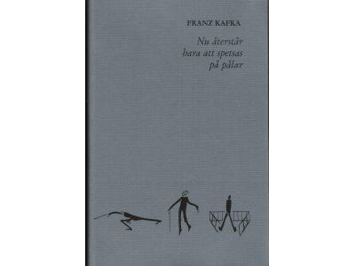 Franz Kafka : Nu återstår bara att spetsas på pålar